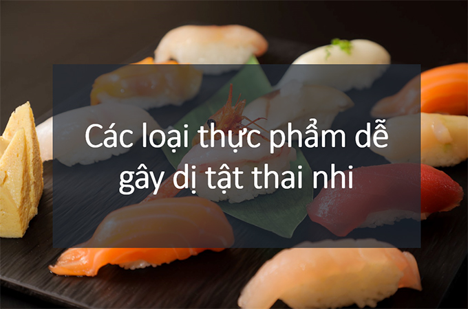 thực phẩm gây dị tật thai nhi